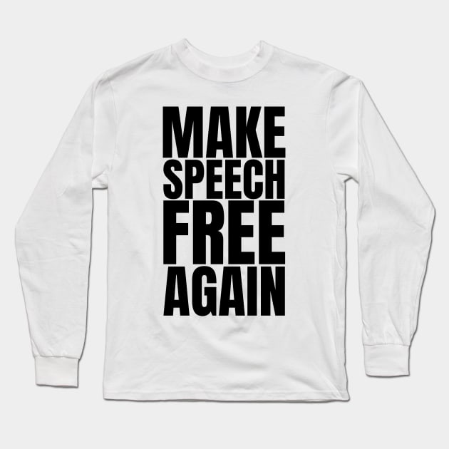 Make Speech Free Again - Freedom of Speech Thought and Expression Activist Slogan Long Sleeve T-Shirt by Everyday Inspiration